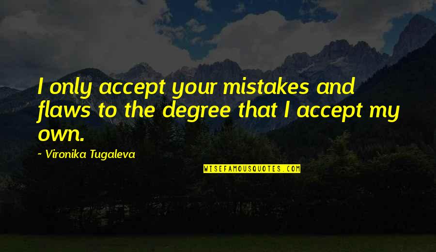 Own The Truth Quotes By Vironika Tugaleva: I only accept your mistakes and flaws to