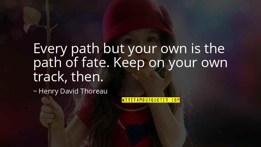 Own Your Path Quotes By Henry David Thoreau: Every path but your own is the path