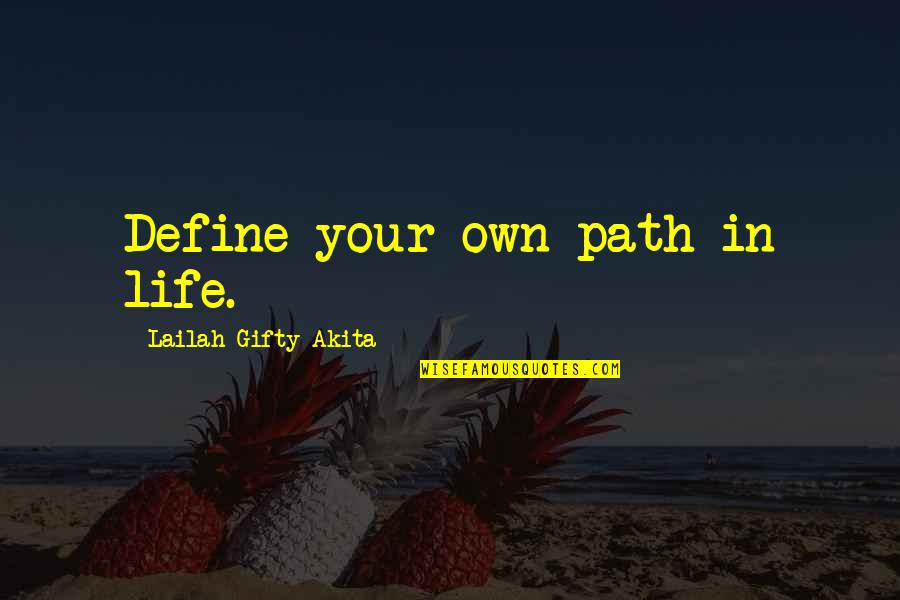 Own Your Path Quotes By Lailah Gifty Akita: Define your own path in life.