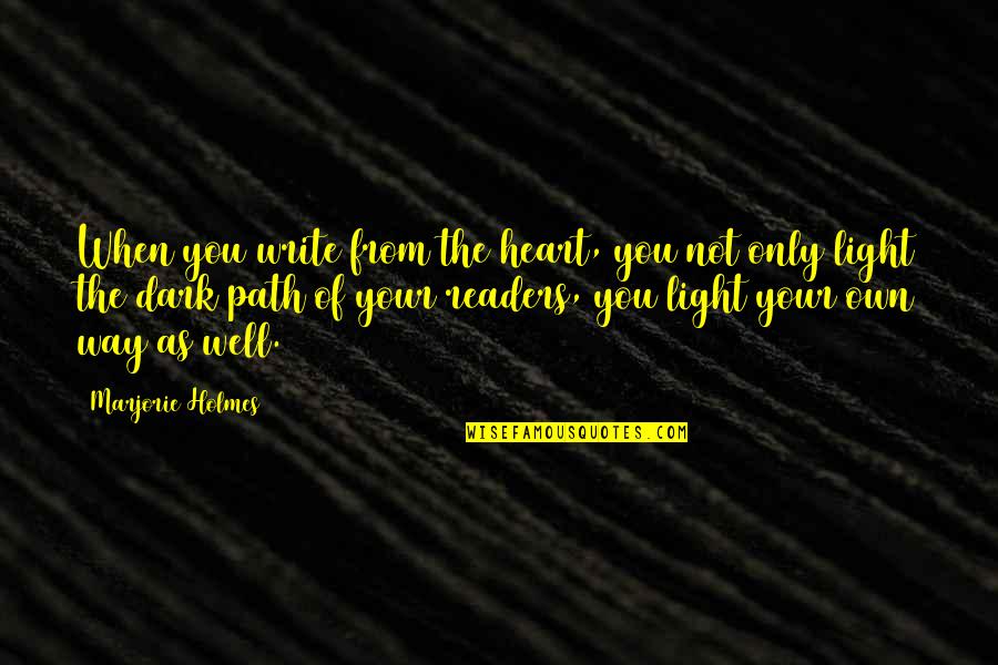 Own Your Path Quotes By Marjorie Holmes: When you write from the heart, you not