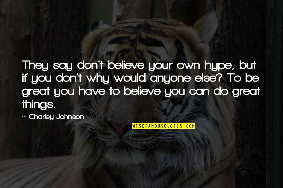 Owoc Mango Quotes By Charley Johnson: They say don't believe your own hype, but