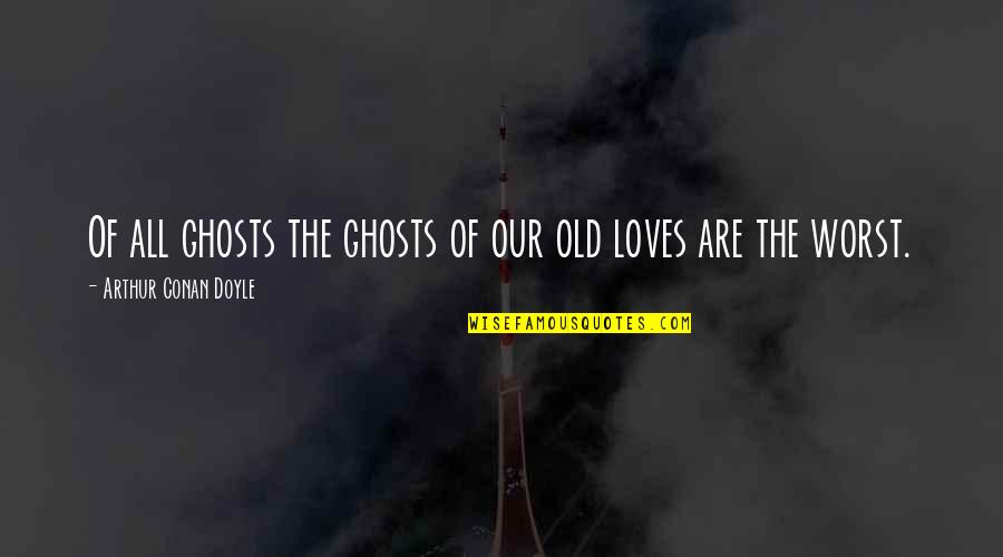 Oxbridge Academic Programs Quotes By Arthur Conan Doyle: Of all ghosts the ghosts of our old