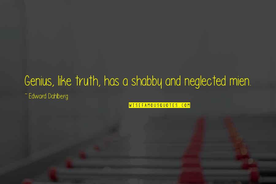 Oxbridge Academic Programs Quotes By Edward Dahlberg: Genius, like truth, has a shabby and neglected