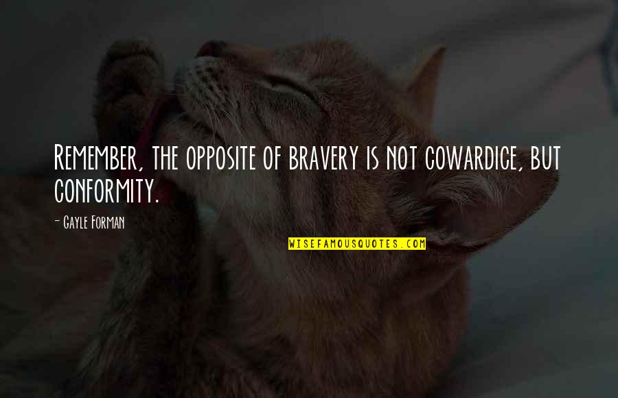 Oxygenated Bleach Quotes By Gayle Forman: Remember, the opposite of bravery is not cowardice,