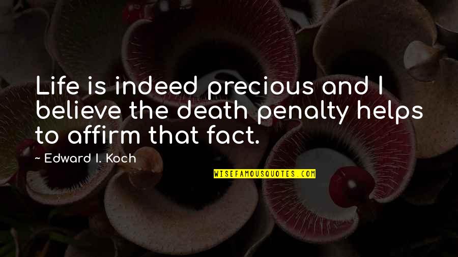 Oxymoron Life Quotes By Edward I. Koch: Life is indeed precious and I believe the