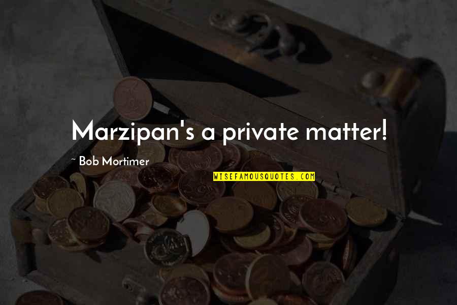 Oyedele Adeoye Quotes By Bob Mortimer: Marzipan's a private matter!