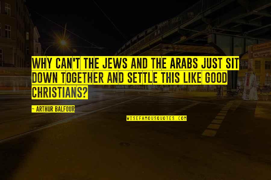 Oyo Funny Quotes By Arthur Balfour: Why can't the Jews and the Arabs just