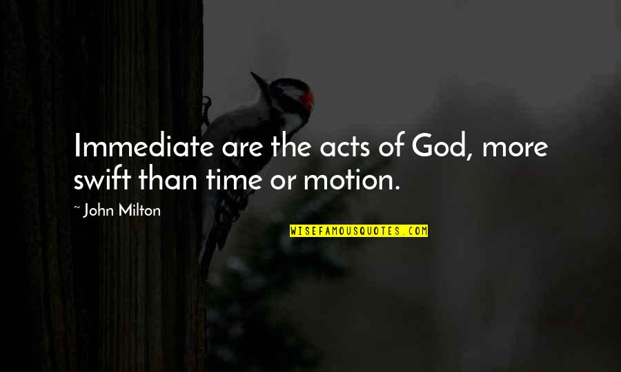 Ozimov Quotes By John Milton: Immediate are the acts of God, more swift