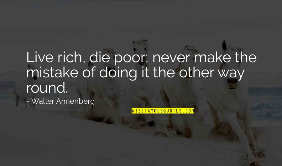 Ozogen Quotes By Walter Annenberg: Live rich, die poor; never make the mistake