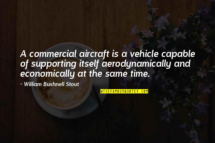 P G J Aircraft Quotes By William Bushnell Stout: A commercial aircraft is a vehicle capable of