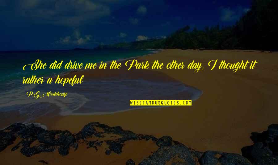 P&g Quotes By P.G. Wodehouse: She did drive me in the Park the