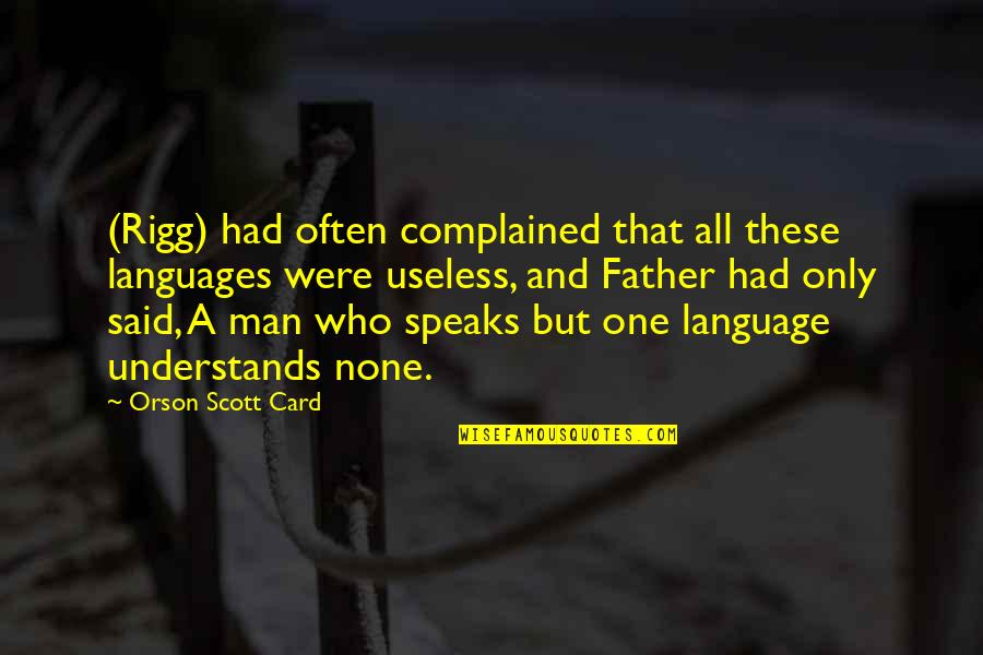 P J L Scott Quotes By Orson Scott Card: (Rigg) had often complained that all these languages