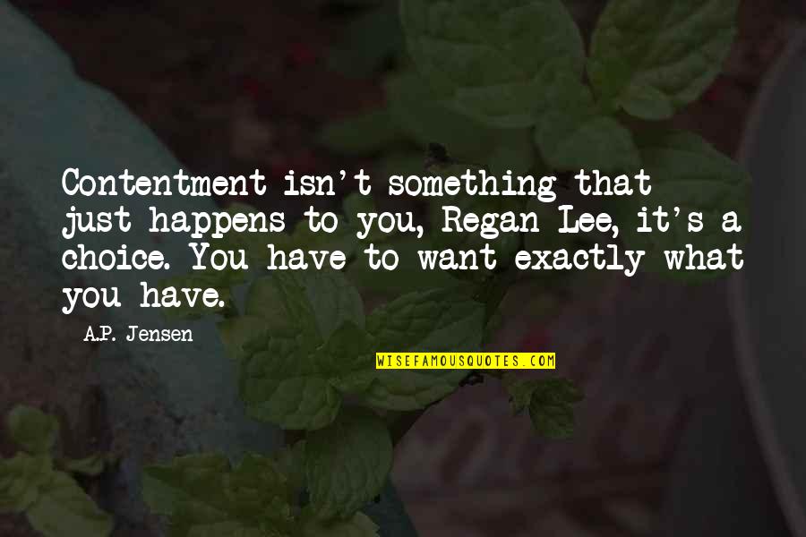 P.rico Quotes By A.P. Jensen: Contentment isn't something that just happens to you,