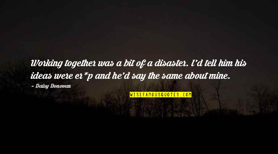 P.rico Quotes By Daisy Donovan: Working together was a bit of a disaster.