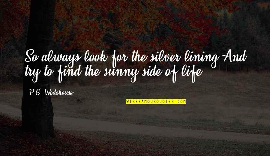 P.rico Quotes By P.G. Wodehouse: So always look for the silver lining And