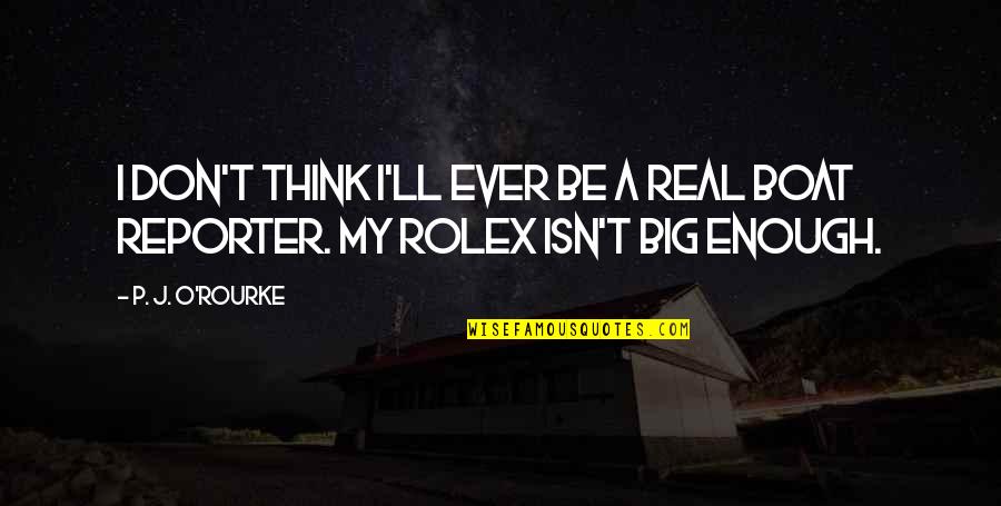 P.rico Quotes By P. J. O'Rourke: I don't think I'll ever be a real