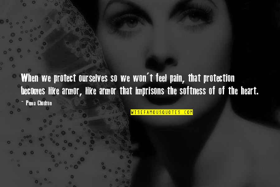 P Rov Zavinovacka Dr Cek Quotes By Pema Chodron: When we protect ourselves so we won't feel