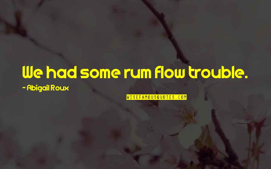 P Schls Weiss Quotes By Abigail Roux: We had some rum flow trouble.