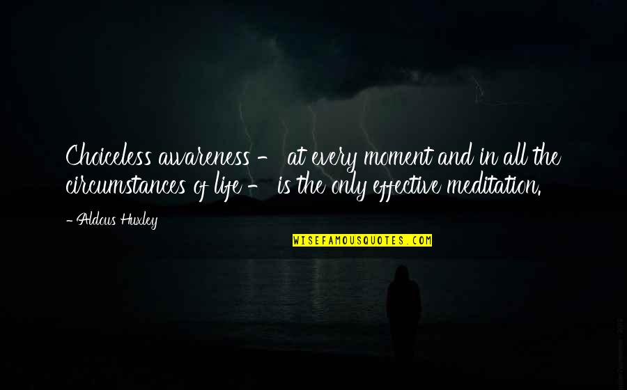 P1460 Quotes By Aldous Huxley: Choiceless awareness - at every moment and in