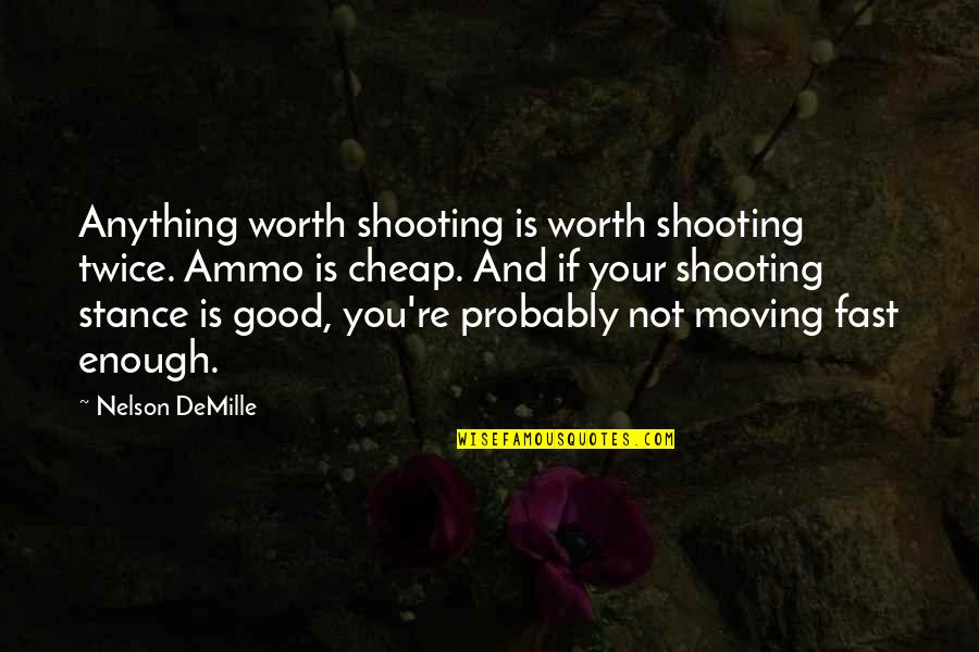 P1911 Quotes By Nelson DeMille: Anything worth shooting is worth shooting twice. Ammo