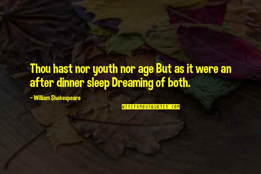 P2440 Quotes By William Shakespeare: Thou hast nor youth nor age But as