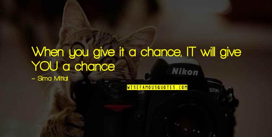 P2g2 Quotes By Sima Mittal: When you give it a chance, IT will