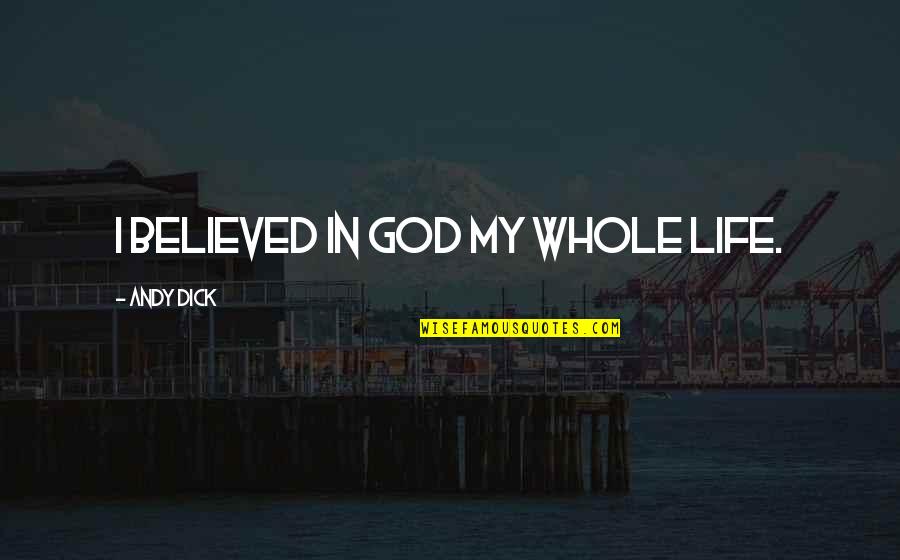 P316 Trio Quotes By Andy Dick: I believed in God my whole life.