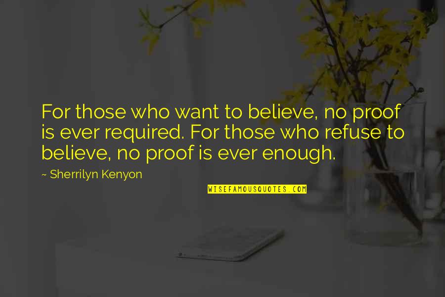 P364 Sig Quotes By Sherrilyn Kenyon: For those who want to believe, no proof