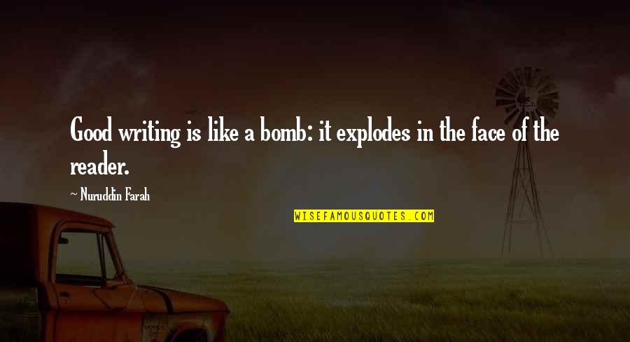 P396k Quotes By Nuruddin Farah: Good writing is like a bomb: it explodes