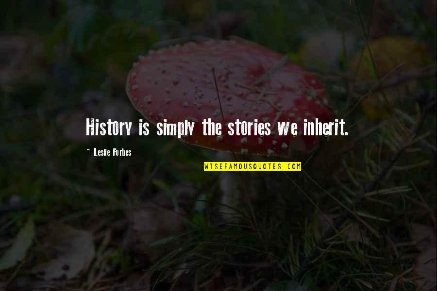 P3997 Quotes By Leslie Forbes: History is simply the stories we inherit.