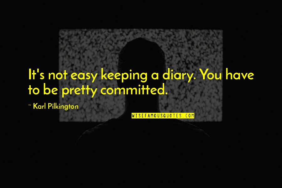 P4243me Quotes By Karl Pilkington: It's not easy keeping a diary. You have