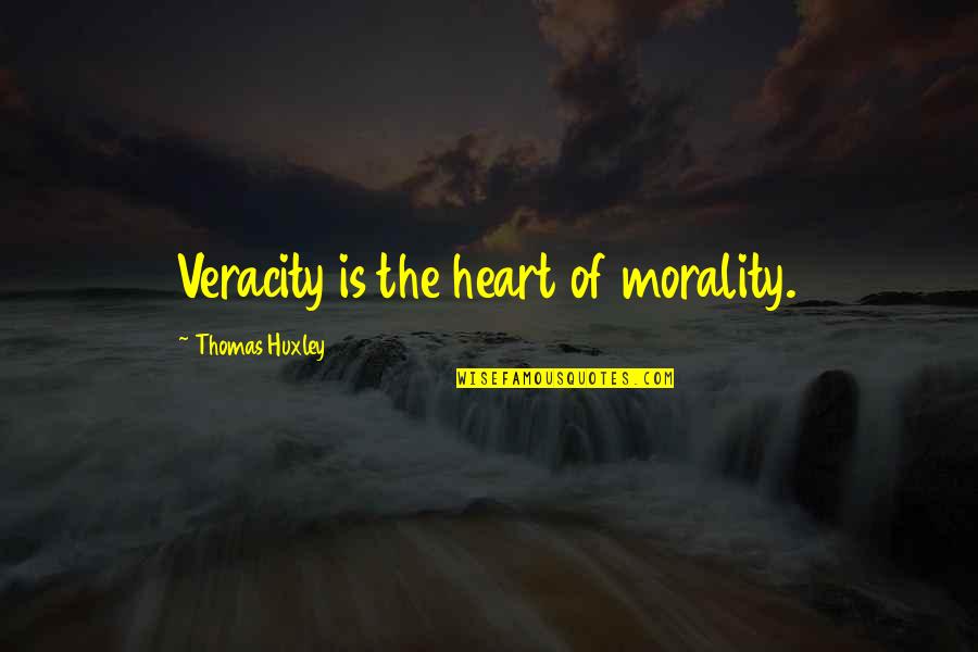 P58514 Quotes By Thomas Huxley: Veracity is the heart of morality.