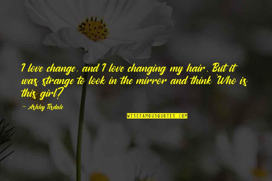 P94 9mm Quotes By Ashley Tisdale: I love change, and I love changing my