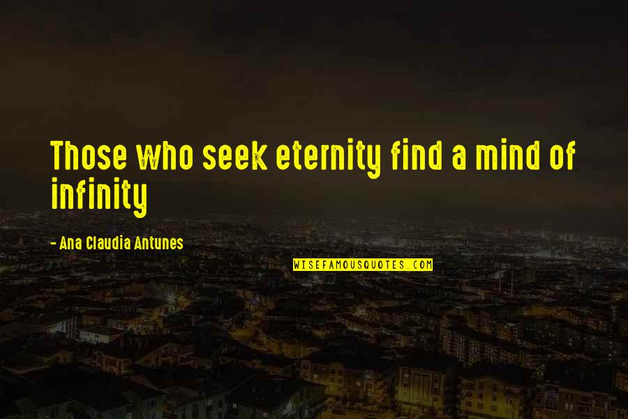 Pa Lotto Past Quotes By Ana Claudia Antunes: Those who seek eternity find a mind of