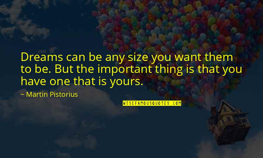 Pabilog Quotes By Martin Pistorius: Dreams can be any size you want them
