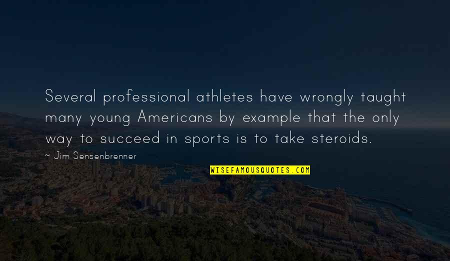 Pablo And Gustavo Quotes By Jim Sensenbrenner: Several professional athletes have wrongly taught many young