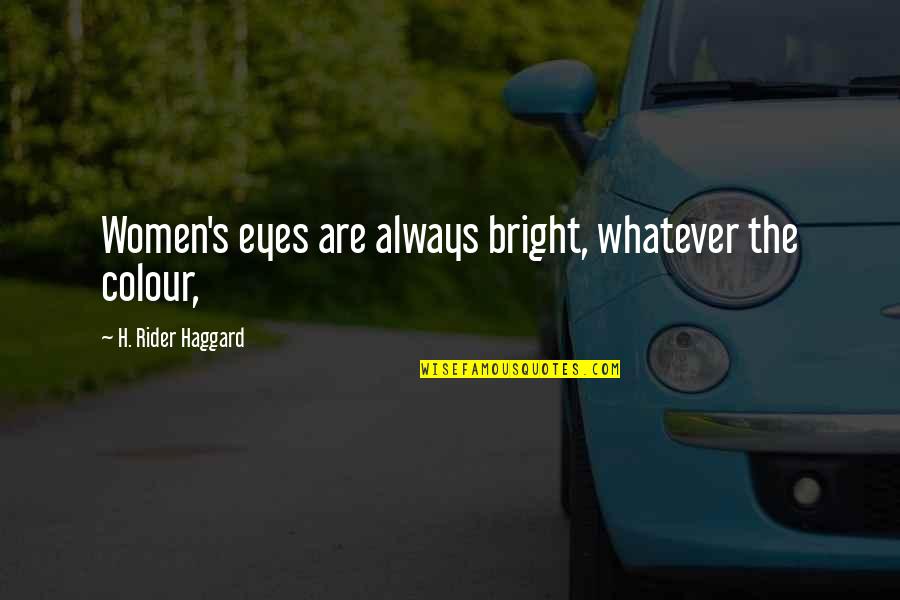 Paccione Highland Quotes By H. Rider Haggard: Women's eyes are always bright, whatever the colour,