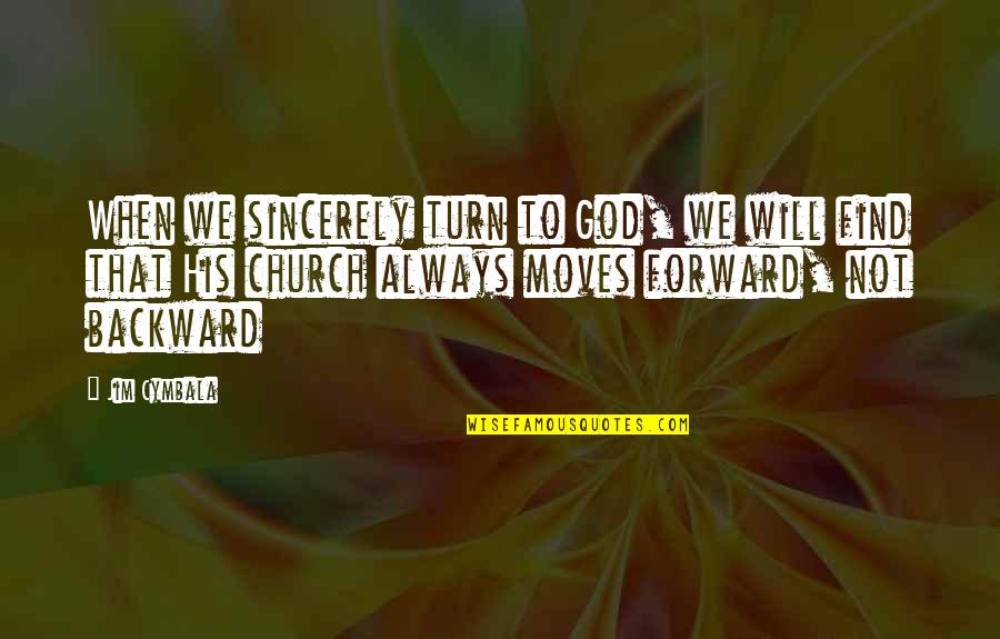 Pachanottukal Quotes By Jim Cymbala: When we sincerely turn to God, we will