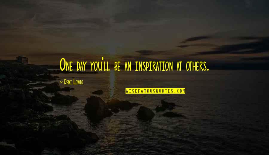Pachetele Quotes By Demi Lovato: One day you'll be an inspiration at others.
