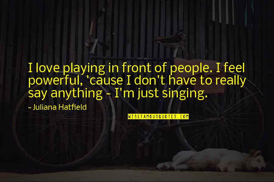 Pachetele Quotes By Juliana Hatfield: I love playing in front of people. I