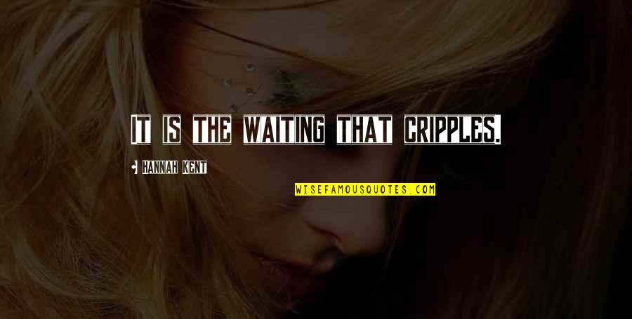 Pachyderm Studios Quotes By Hannah Kent: It is the waiting that cripples.