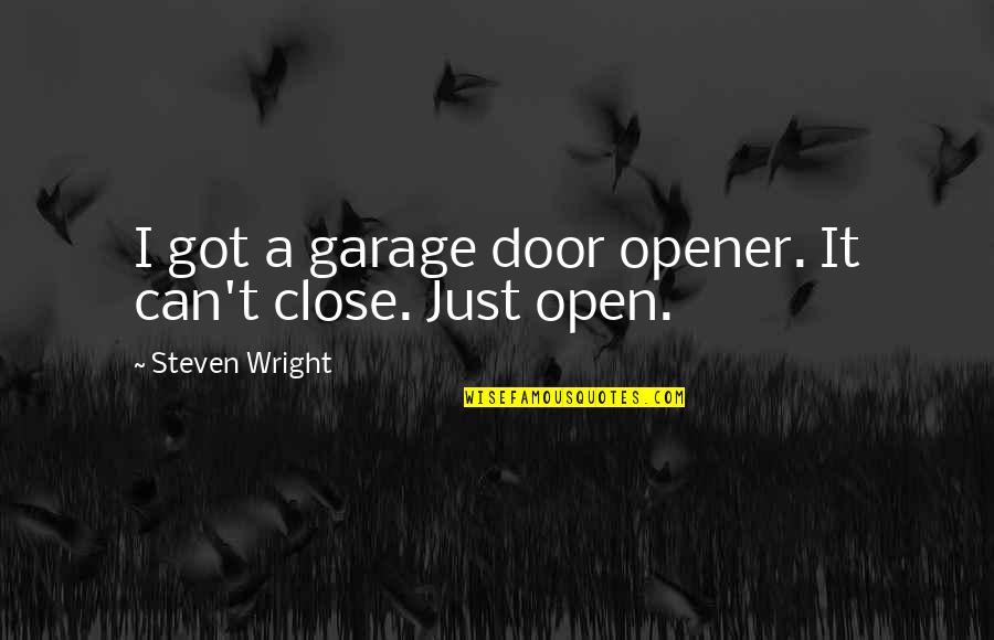 Pacilio Deer Quotes By Steven Wright: I got a garage door opener. It can't