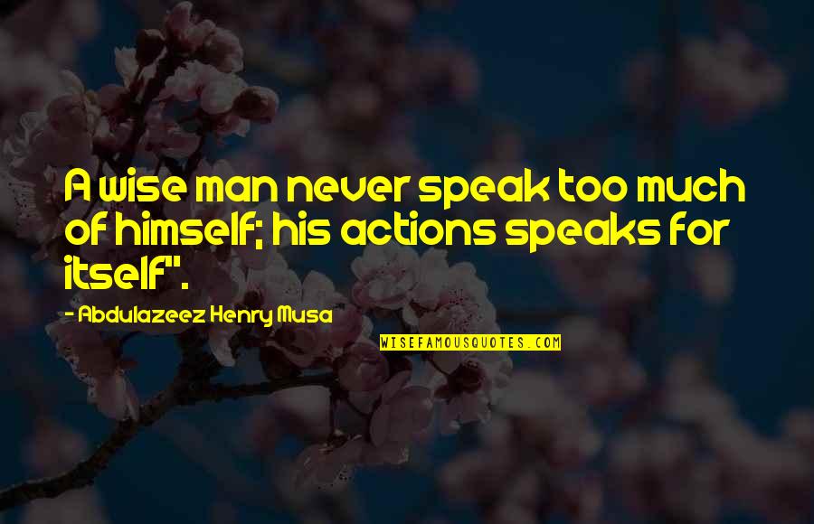 Pack Horses Yellowstone Quotes By Abdulazeez Henry Musa: A wise man never speak too much of