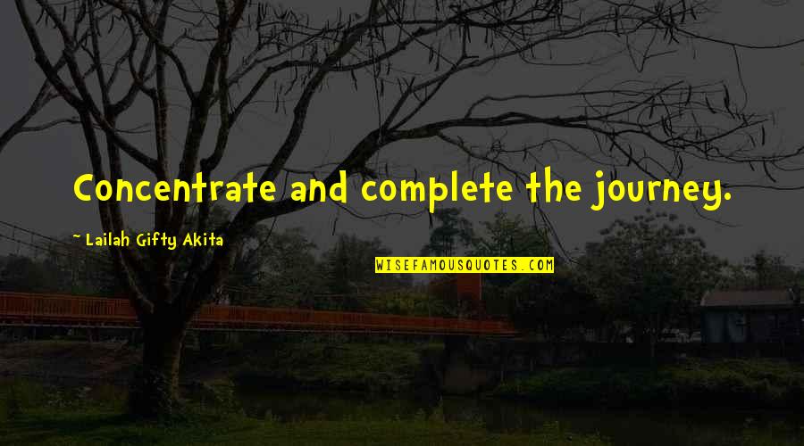 Packed And Ready To Go Quotes By Lailah Gifty Akita: Concentrate and complete the journey.