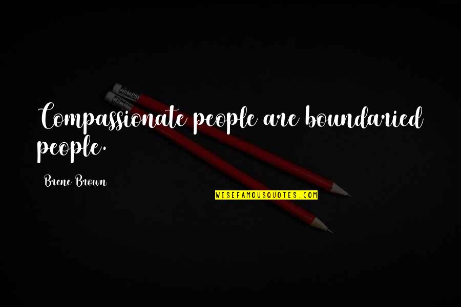 Packsaddle Caterpillar Quotes By Brene Brown: Compassionate people are boundaried people.