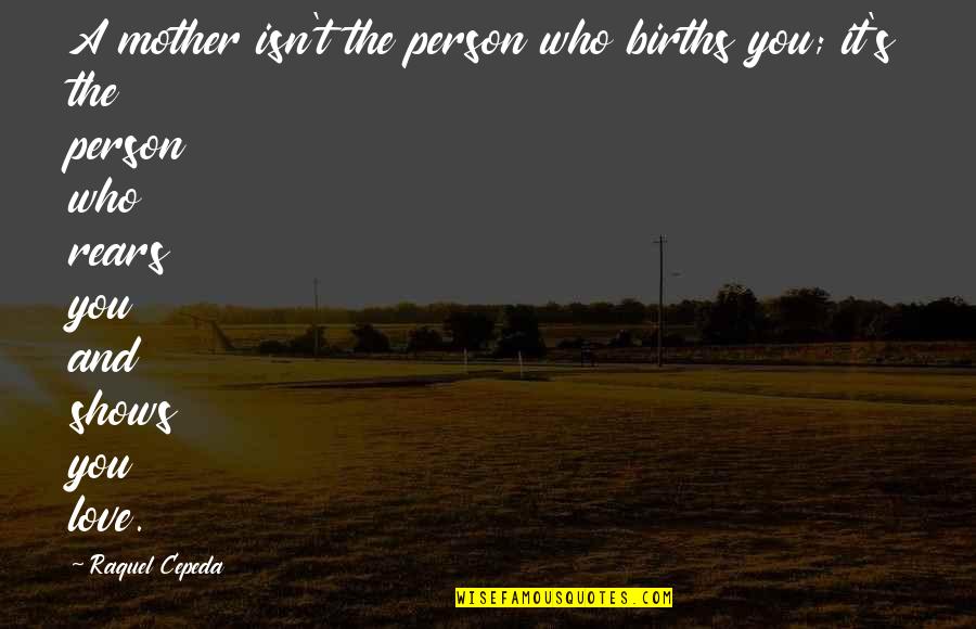 Packsaddle Caterpillar Quotes By Raquel Cepeda: A mother isn't the person who births you;