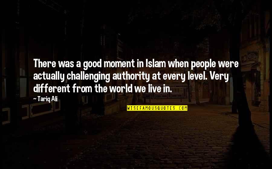 Pacuso Quotes By Tariq Ali: There was a good moment in Islam when