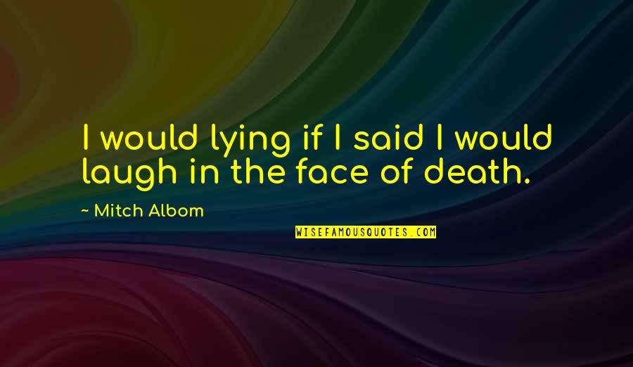 Paddocks Spares Quotes By Mitch Albom: I would lying if I said I would