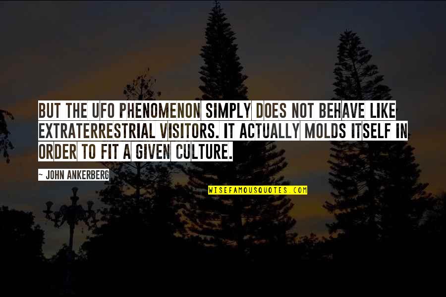 Paddy Kaye Hope And Humility Quotes By John Ankerberg: But the UFO phenomenon simply does not behave