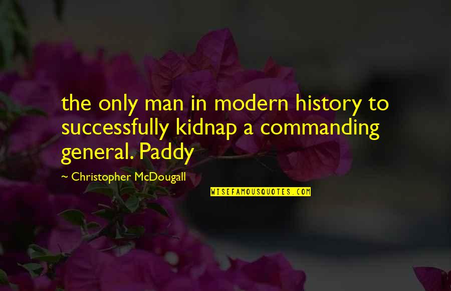 Paddy's Quotes By Christopher McDougall: the only man in modern history to successfully